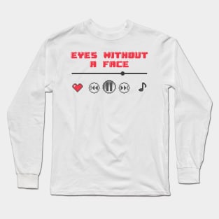 Eyes Without A Face♫ Long Sleeve T-Shirt